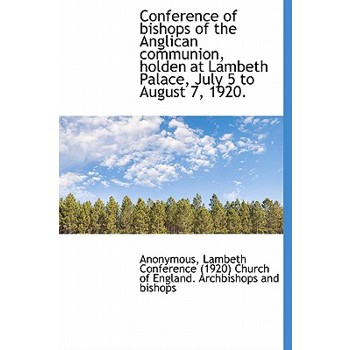 Conference of Bishops of the Anglican Communion, Holden at Lambeth Palace, July 5 to August 7, 1920.