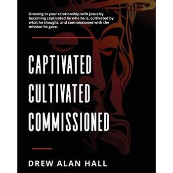 Captivated, Cultivated, Commissioned