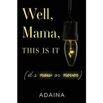 Well, Mama, This is It (it’s now or never)