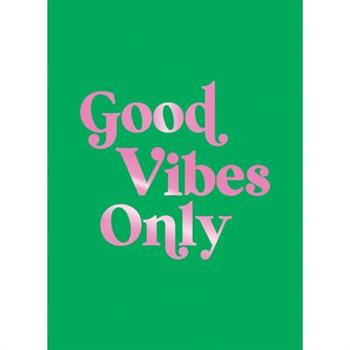 Good Vibes Only