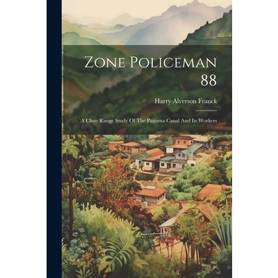 Zone Policeman 88; A Close Range Study Of The Panama Canal And Its Workers