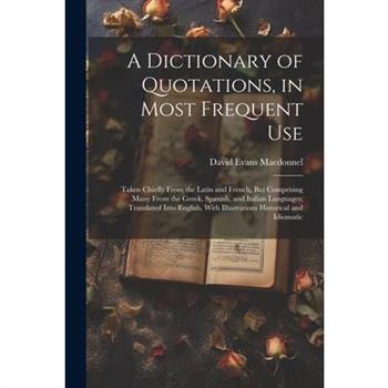 A Dictionary of Quotations, in Most Frequent Use