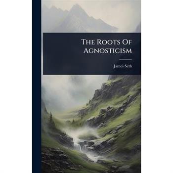 The Roots Of Agnosticism