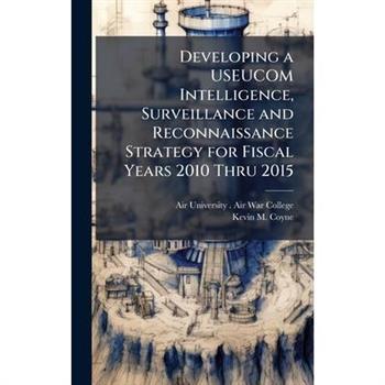 Developing a USEUCOM Intelligence, Surveillance and Reconnaissance Strategy for Fiscal Years 2010 Thru 2015