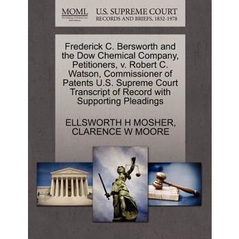 Frederick C. Bersworth and the Dow Chemical Company, Petitioners, V. Robert C. Watson, Commissioner of Patents U.S. Supreme Court Transcript of Record with Supporting Pleadings