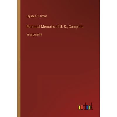 Personal Memoirs of U. S.; Complete
