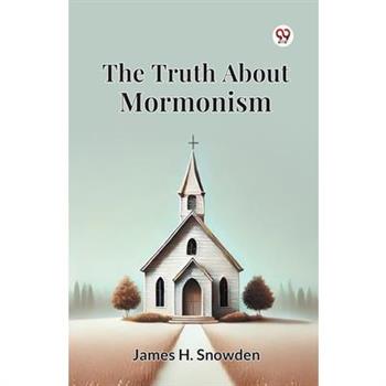 The Truth About Mormonism
