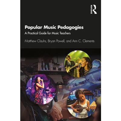 Popular Music PedagogiesA Practical Guide for Music Teachers