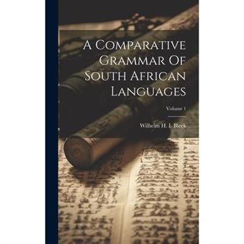 A Comparative Grammar Of South African Languages; Volume 1