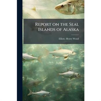 Report on the Seal Islands of Alaska