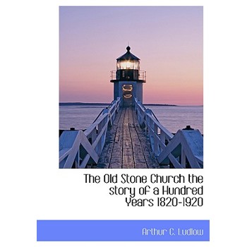 The Old Stone Church the Story of a Hundred Years 1820-1920