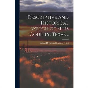 Descriptive and Historical Sketch of Ellis County, Texas ..