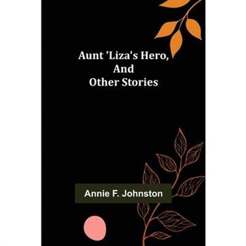 Aunt ’Liza’s Hero, and Other Stories