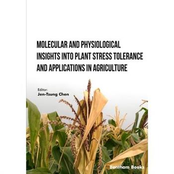 Molecular and Physiological Insights into Plant Stress Tolerance and Applications in Agriculture