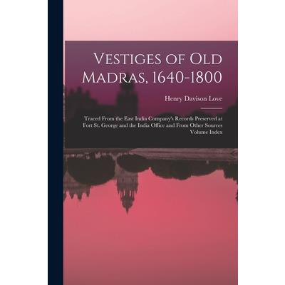 Vestiges of Old Madras, 1640-1800
