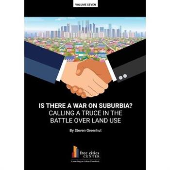 Is There a War on Surburbia? Calling a Truce in the Battle Over Land Use