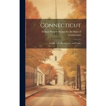 Connecticut; a Guide to its Roads, Lore, and People