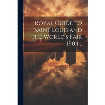 Royal Guide to Saint Louis and the World's Fair 1904 ..