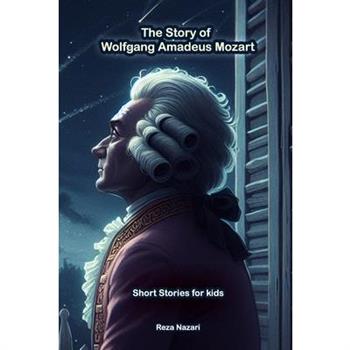 The Story of Wolfgang Amadeus Mozart