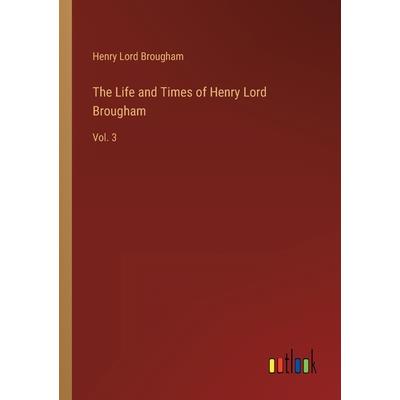 The Life and Times of Henry Lord Brougham