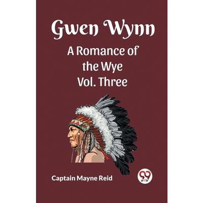 Gwen Wynn A Romance Of The Wye Vol. Three Gwen Wynn A Romance Of The Wye Vol. Three