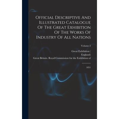 Official Descriptive And Illustrated Catalogue Of The Great Exhibition Of The Works Of Industry Of All Nations