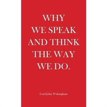 Why We Speak and Think the Way We Do