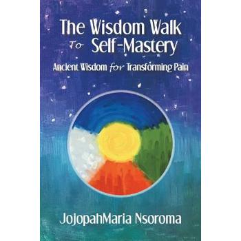 The Wisdom Walk to Self-mastery