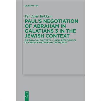 Paul’s Negotiation of Abraham in Galatians 3 in the Jewish Context