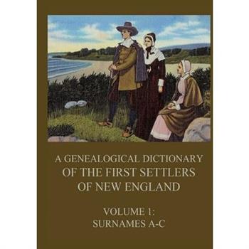 A genealogical dictionary of the first settlers of New England, Volume 1