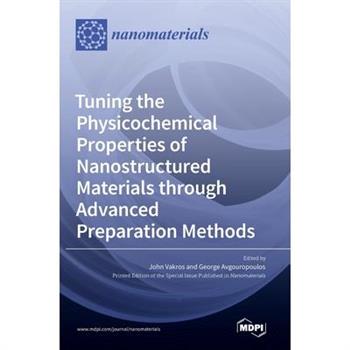 Tuning the Physicochemical Properties of Nanostructured Materials through Advanced Preparation Methods
