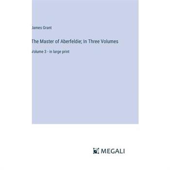 The Master of Aberfeldie; In Three Volumes