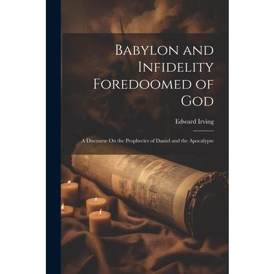 Babylon and Infidelity Foredoomed of God