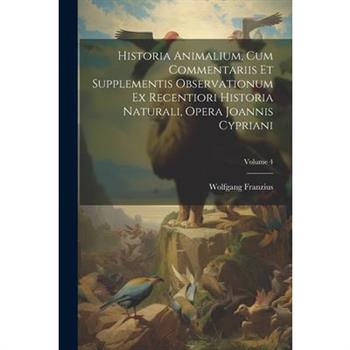 Historia Animalium, Cum Commentariis Et Supplementis Observationum Ex Recentiori Historia Naturali, Opera Joannis Cypriani; Volume 4