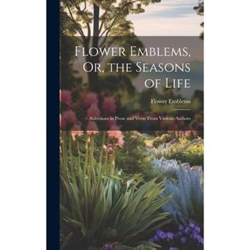 Flower Emblems, Or, the Seasons of Life