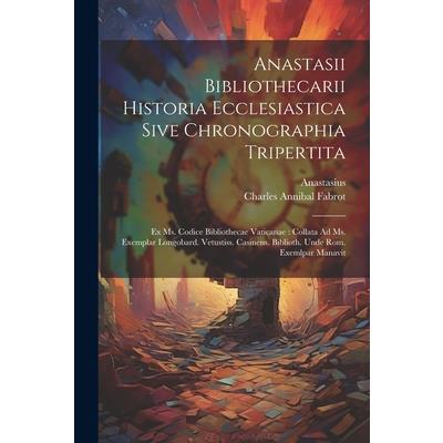 Anastasii Bibliothecarii Historia Ecclesiastica Sive Chronographia Tripertita
