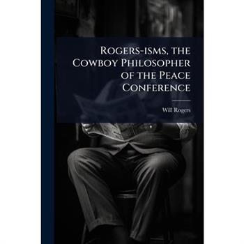 Rogers-isms, the Cowboy Philosopher of the Peace Conference