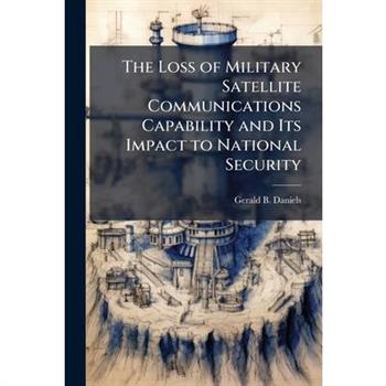 The Loss of Military Satellite Communications Capability and Its Impact to National Security