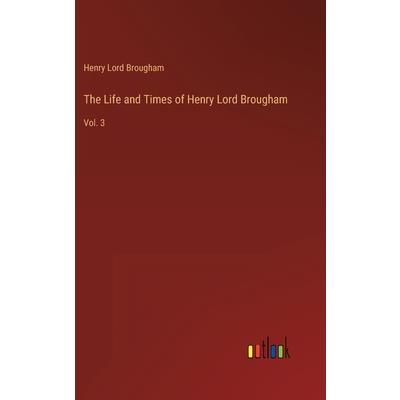 The Life and Times of Henry Lord Brougham