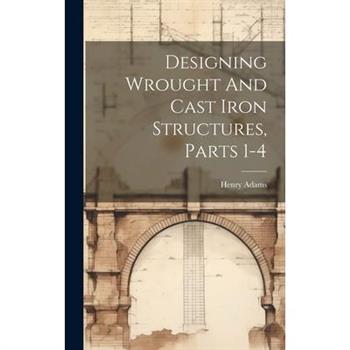 Designing Wrought And Cast Iron Structures, Parts 1-4