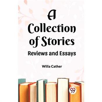 A Collection of Stories Reviews and Essays