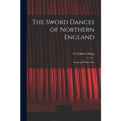 The Sword Dances of Northern England; Songs and Dance Airs