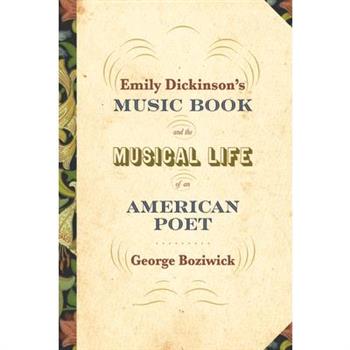 Emily Dickinson’s Music Book and the Musical Life of an American Poet