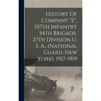 History Of Company "e", 107th Infantry 54th Brigade, 27th Division U. S. A., (national Guard, New York), 1917-1919