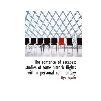 The Romance of Escapes; Studies of Some Historic Flights with a Personal Commentary