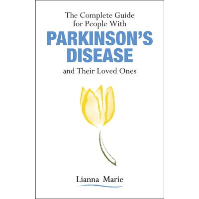The Complete Guide for People with Parkinson's Disease and Their Loved Ones