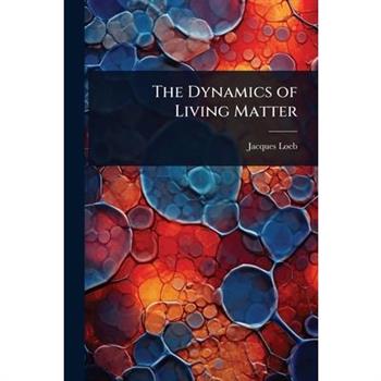 The Dynamics of Living Matter