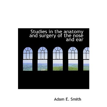 Studies in the Anatomy and Surgery of the Nose and Ear