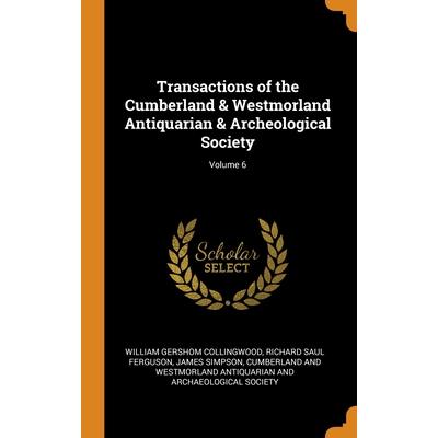 Transactions of the Cumberland & Westmorland Antiquarian & Archeological Society; Volume 6
