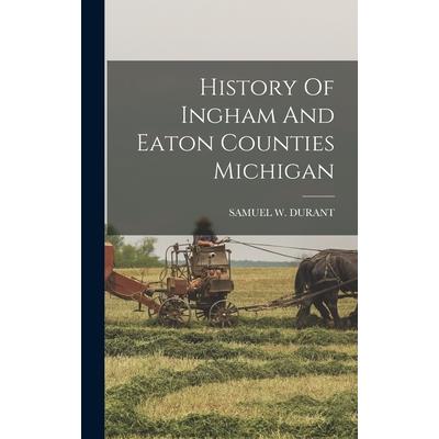 History Of Ingham And Eaton Counties Michigan